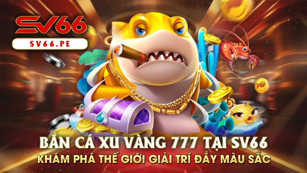 Bắn cá xu vàng 777 02